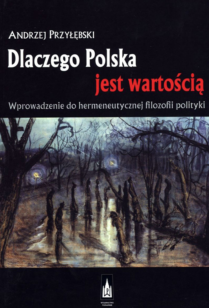 Dlaczego Polska jest wartością. Wprowadzenie do hermeneutycznej filozofii polityki.